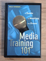 Sally Stewart - A guide to meeting the press. Media training 101