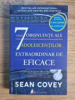 Sean Covey - Cele 7 obisnuinte ale adolescentilor extraordinar de eficace