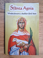 Anticariat: Sfanta Agnia. Vindecatoare a bolilor fara leac