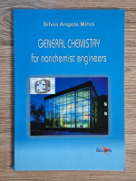 Anticariat: Silvia Angela Mihai - General chemistry for nonchemist engineers