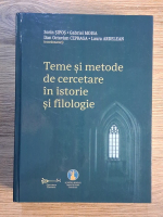 Sorin Sipos, Gabriel Moisa, Dan Octavian Cepraga - Teme si metode de cercetare in istorie si filologie
