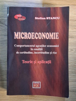 Anticariat: Stelian Stancu - Microeconomie. Comportamentul agentilor economici in conditii de certitudine, incertitudine si risc. Teorie si aplicatii