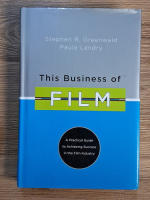 Stephen R. Greenwald, Paula Landry - This business of FILM. A practical guide to achieving success in the film industry 