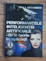 Titu Bajenescu - Performantele inteligentei artificiale. De la teorie la aplicatii