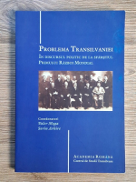 Valer Moga, Sorin Arhire - Problema Transilvaniei in discursul politic de la sfarsitul Primului Razboi Mondial