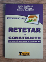 Vasile Dascalu, Nela Dascalu - Retetar in constructii. Compozitii, procedee si produse noi