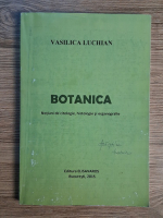 Anticariat: Vasilica Luchian - Botanica. Notiuni de citologie, histologie si organografie