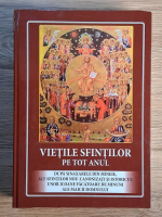 Vietile sfintilor pe tot anul dupa sinaxarele in mineie, ale sfintilor nou-canonizati si istoricul unor icoane facatoare de minuni ale Maicii Domnului
