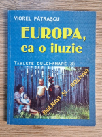 Viorel Patrascu - Tablete dulci-amare, volumul 3. Europa, ca o iluzie