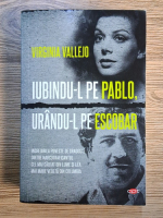 Virginia Vallejo - Iubindu-l pe Pablo, urandu-l pe Escobar