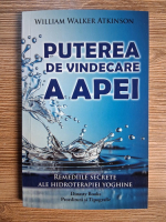 Anticariat: William Walker Atkinson - Puterea de vindecare a apei. Remediile secrete ale hidroterapiei Yoghine