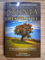 Anticariat: William Walker Atkinson - Stiinta respiratiei. Cum sa respiram corect si sa ne redobandim sanatatea si starea de bine
