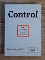 Anticariat: Adam Rutherford - Control. Istoria intunecata si prezentul tulburator al eugeniei