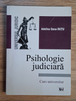 Anticariat: Adelina Oana Dutu - Psihologie judiciara. Curs universitar