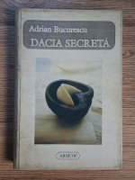 Adrian Bucurescu - Dacia secreta