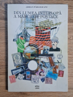 Adrian Parlogeanu - Din lumea interlopa a marcilor postale. Crime, falsuri, furturi, escrocherii
