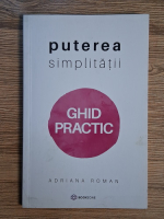 Anticariat: Adriana Roman - Puterea simplitatii. Ghid practic