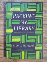 Anticariat: Alberto Manguel - Packing my library. An Elegy and Ten Digressions