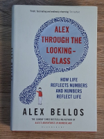Alex Bellos - Alex through the looking glass. How life reflects numbers and numbers reflect life