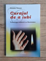 Anticariat: Amedeo Cencini - Curajul de a iubi. Psihologia intalnirii cu Dumnezeu