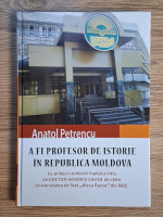 Anticariat: Anatol Petrencu - A fi profesor de istorie in Republica Moldova