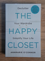 Anticariat: AnnMarie O Connor - The happy closet. Your wardrobe. Simplify your life
