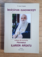 Anticariat: Argatu V. Ioan - Invataturi duhovnicesti culese din scrierile parintelui Ilarion Argatu
