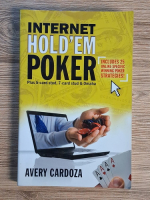 Anticariat: Avery Cardoza - Internet hold'em poker. Plus 5-card stud, 7-card stud and omaha