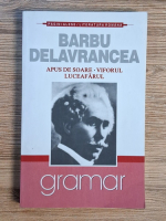 Anticariat: Barbu Stefanescu Delavrancea - Apus de soare. Viforul. Luceafarul