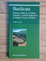 Basilicata. Potenza, Matera, il Vulture Maratea, i castelli federiciani la Magna Grecia, il Pollino