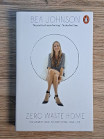 Bea Johnson - Zero waste home. The ultimare guide to simplifying your life