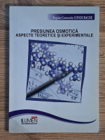 Anticariat: Bogdan Constantin Condurache - Presiunea osmotica. Aspecte teoretice si experimentale