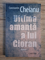 Anticariat: Constantin Cheianu - Ultima amanta a lui Cioran