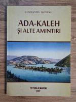Anticariat: Constantin Mateescu - Ada-Kaleh si alte amintiri