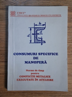 Anticariat: Consumuri specifice de manopera. Norme de timp pentru confectii metalice executate in ateliere