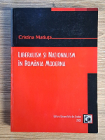 Cristina Matiuta - Liberalism si nationalism in Romania Moderna