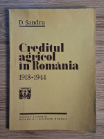 D. Sandru - Creditul agricol in Romania, 1918-1944