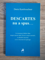 Anticariat: Denis Kambouchner - Descartes nu a spus...
