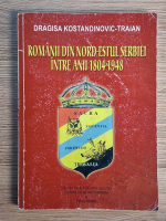 Dragisa Kostandinovic Traian - Romanii din nord-estul Serbiei intre anii 1804-1948