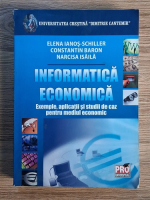 Elena Ianos Schiller - Informatica economica. Exemple, aplicatii si studii de caz pentru mediul economic