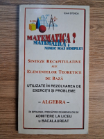 Anticariat: Emil Stoica - Matematica. Sinteze recapitulative ale elementelor teoretice de baza utilizate in rezolvarea de exercitii si probleme. Algebra