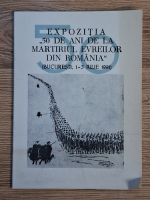 Anticariat: Expozitia 50 de ani de la martiriul evreilor din Romania, Bucuresti 1-3 iulie 1991