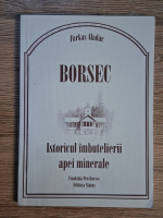 Anticariat: Farkas Aladar - Borsec. Istoricul imbutelierii apei minerale