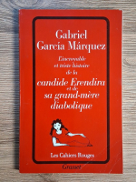 Gabriel Garcia Marquez - L'incroyable et triste histoire de la candide Erendira et de sa grand-mere diabolique