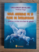 Gregorian Bivolaru - Doua aforisme pe zi pline de intelepciune pentru a va da ceva bun de gandit