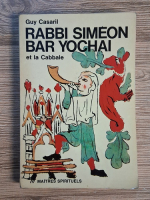 Anticariat: Guy Casaril - Rabbi Simeon bar yochai et la Cabbale