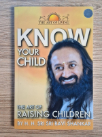 Anticariat: H. H. Sri Sri Ravi Shankar - Know your child. The art of raising children