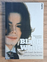 Anticariat: Hanspeter Kunzler - Black or white. Michael Jackson, die ganze geschichte