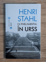 Anticariat: Henri Stahl - Cu parlamentul in URSS