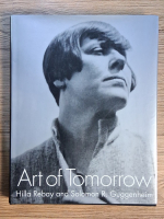 Anticariat: Hilla Rebay, Solomon R. Guggenheim - Art of tomorrow